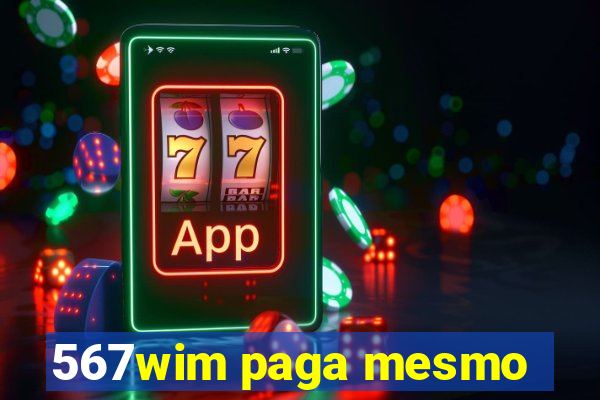 567wim paga mesmo